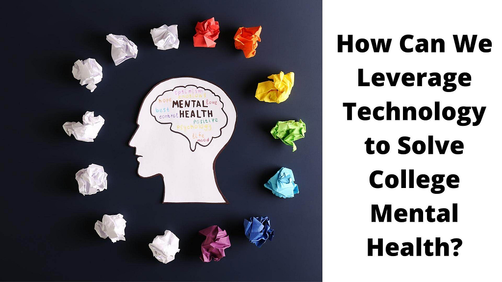 How Can We Leverage Technology to Solve College Mental Health